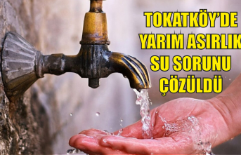 Tokatköy'de yarım asırlık su sorunu çözüldü